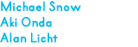 マイケル・スノウ 恩田晃 アラン・リクト