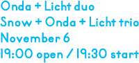 恩田＋リクトデュオ／スノウ＋恩田＋リクトトリオ 11月6日 開場19:00 開演19:30