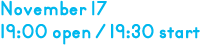 11月17日 開場19時 開演19時30分