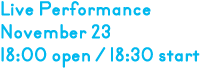 ライブ・パフォーマンス 11月23日 開場18時 開演18時30分