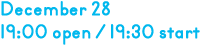 12月28日 19時開場 19時30分開演