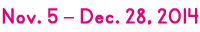 From November 5 to December 28, 2014