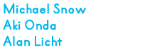 マイケル・スノウ 恩田晃 アラン・リクト